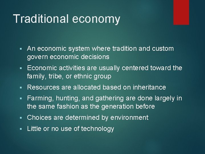 Traditional economy § An economic system where tradition and custom govern economic decisions §