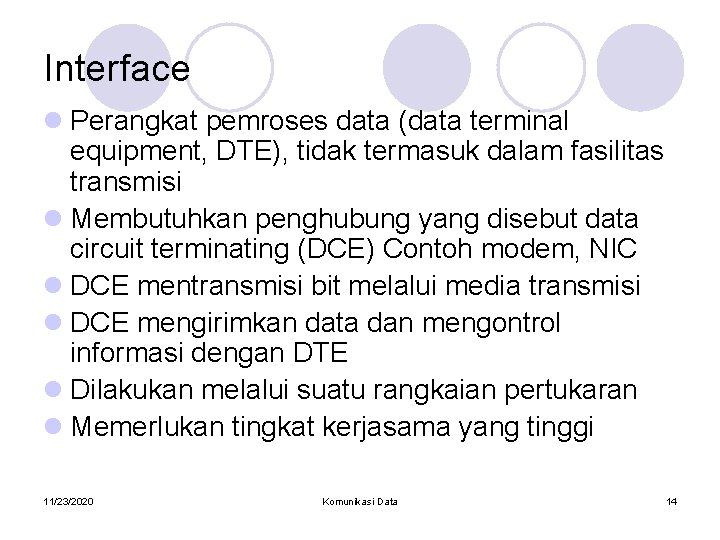 Interface l Perangkat pemroses data (data terminal equipment, DTE), tidak termasuk dalam fasilitas transmisi