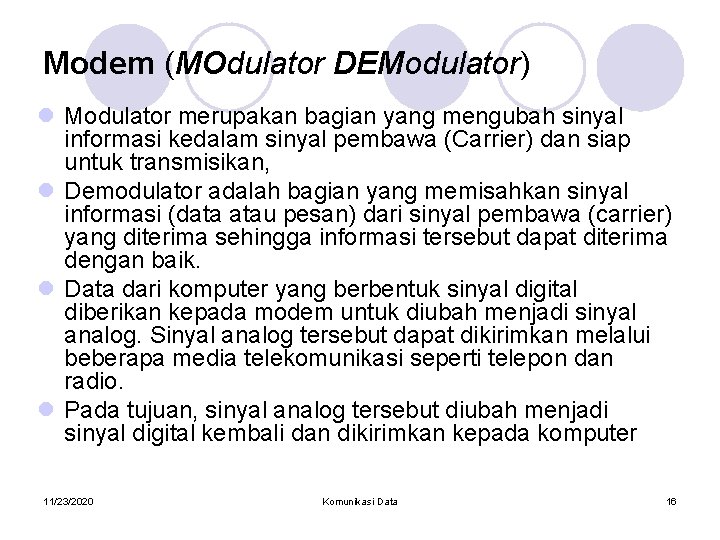 Modem (MOdulator DEModulator) l Modulator merupakan bagian yang mengubah sinyal informasi kedalam sinyal pembawa