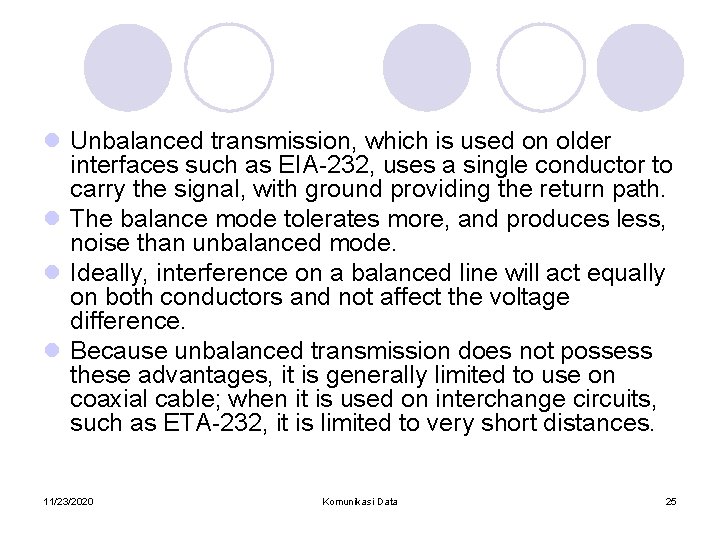 l Unbalanced transmission, which is used on older interfaces such as EIA-232, uses a