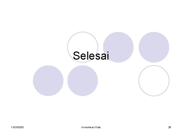 Selesai 11/23/2020 Komunikasi Data 26 Selesai 11/23/2020 Komunikasi Data 26