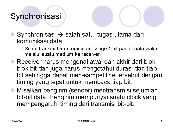 Synchronisasi l Synchronisasi salah satu tugas utama dari komunikasi data. ¡ Suatu transmitter mengirim