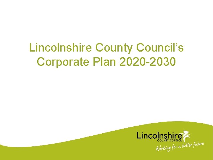 Lincolnshire County Council’s Corporate Plan 2020 -2030 