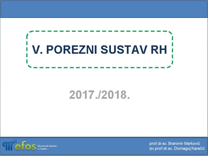 V. POREZNI SUSTAV RH 2017. /2018. 