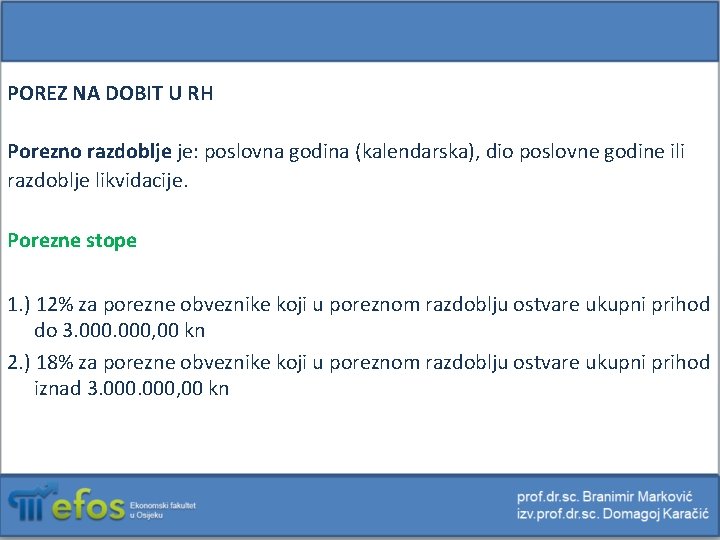 POREZ NA DOBIT U RH Porezno razdoblje je: poslovna godina (kalendarska), dio poslovne godine