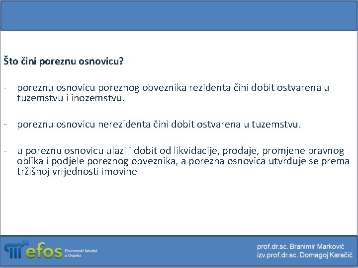 Što čini poreznu osnovicu? - poreznu osnovicu poreznog obveznika rezidenta čini dobit ostvarena u