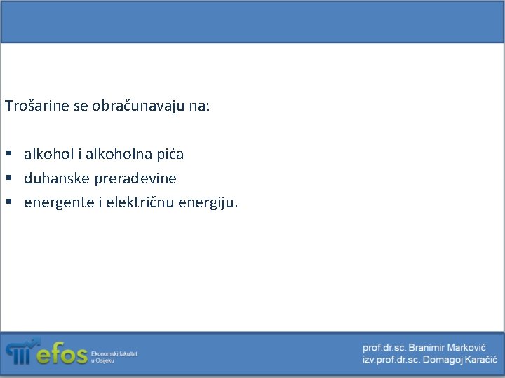 Trošarine se obračunavaju na: § alkohol i alkoholna pića § duhanske prerađevine § energente