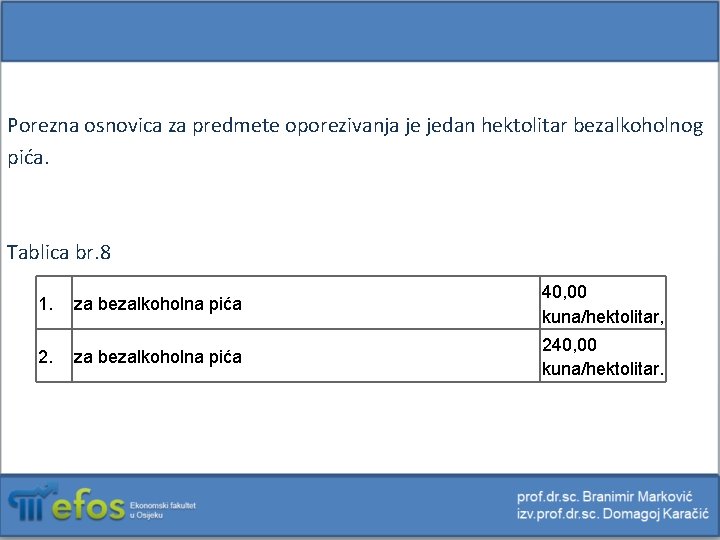Porezna osnovica za predmete oporezivanja je jedan hektolitar bezalkoholnog pića. Tablica br. 8 1.