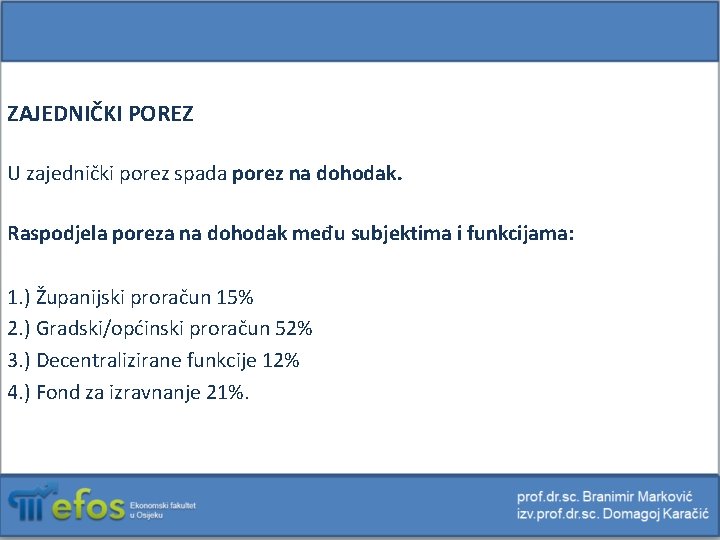 ZAJEDNIČKI POREZ U zajednički porez spada porez na dohodak. Raspodjela poreza na dohodak među