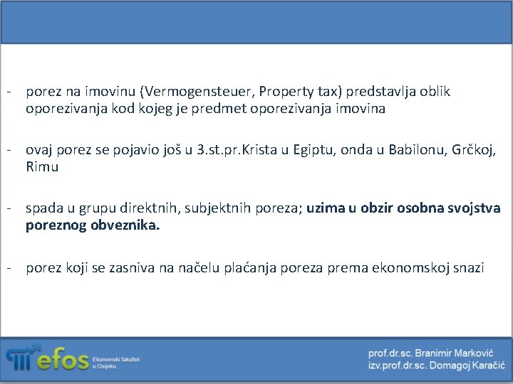 - porez na imovinu (Vermogensteuer, Property tax) predstavlja oblik oporezivanja kod kojeg je predmet