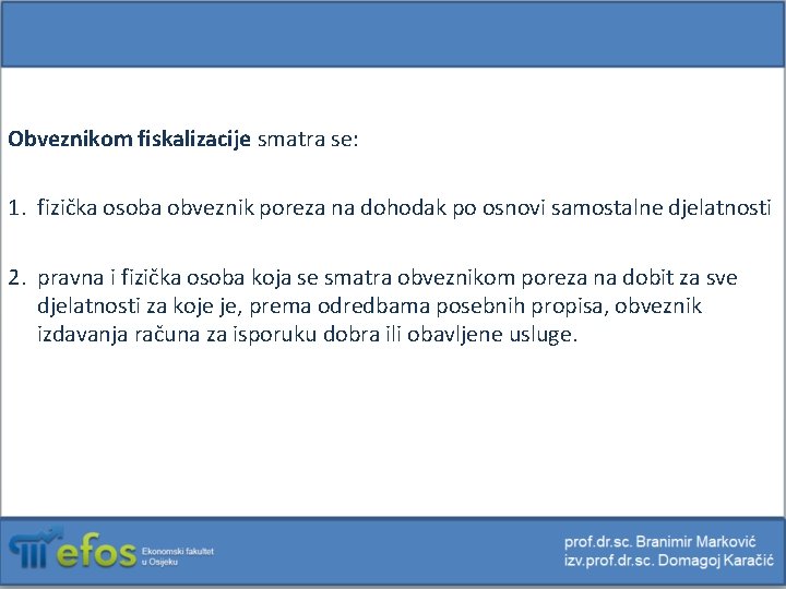 Obveznikom fiskalizacije smatra se: 1. fizička osoba obveznik poreza na dohodak po osnovi samostalne