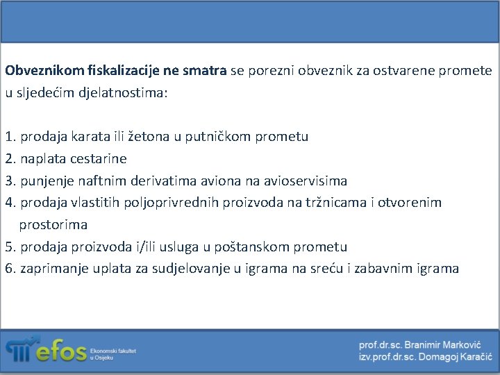 Obveznikom fiskalizacije ne smatra se porezni obveznik za ostvarene promete u sljedećim djelatnostima: 1.