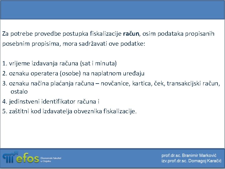 Za potrebe provedbe postupka fiskalizacije račun, osim podataka propisanih posebnim propisima, mora sadržavati ove