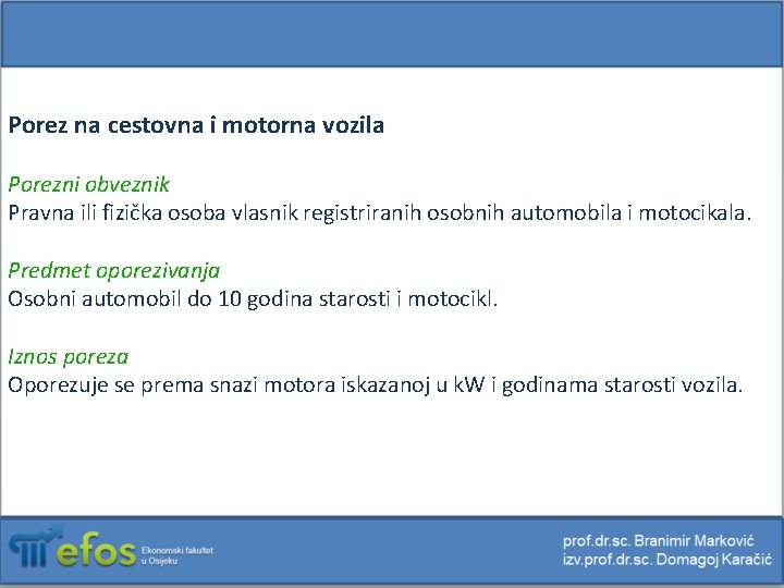 Porez na cestovna i motorna vozila Porezni obveznik Pravna ili fizička osoba vlasnik registriranih