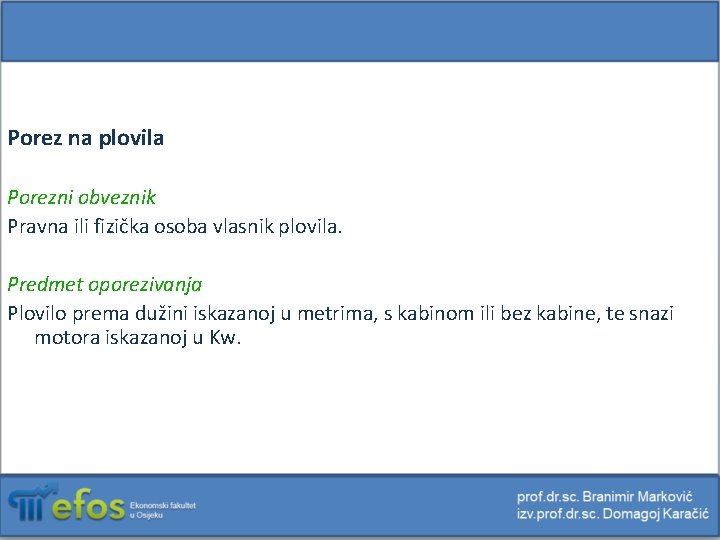 Porez na plovila Porezni obveznik Pravna ili fizička osoba vlasnik plovila. Predmet oporezivanja Plovilo