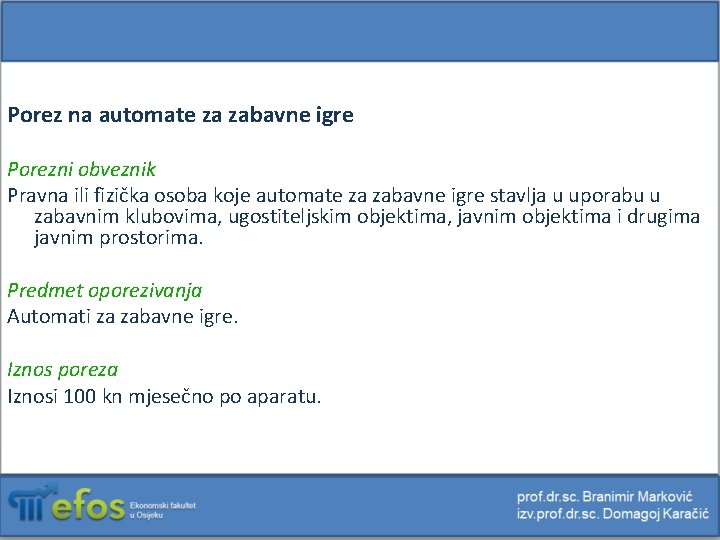 Porez na automate za zabavne igre Porezni obveznik Pravna ili fizička osoba koje automate