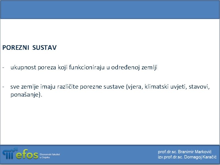 POREZNI SUSTAV - ukupnost poreza koji funkcioniraju u određenoj zemlji - sve zemlje imaju