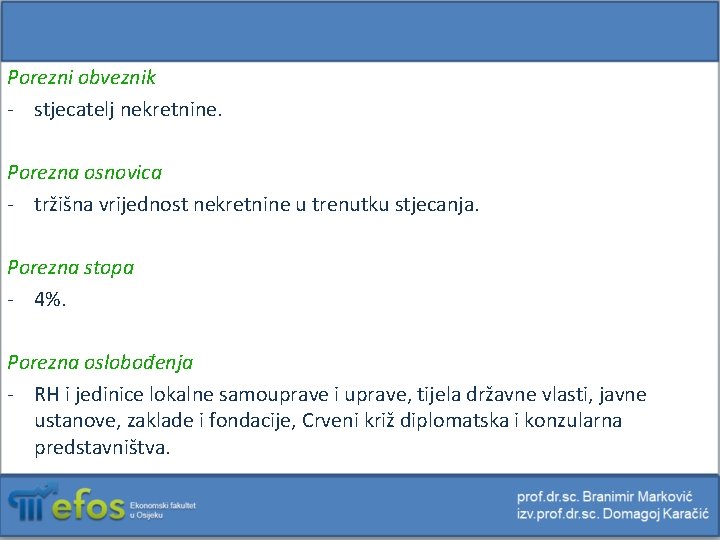 Porezni obveznik - stjecatelj nekretnine. Porezna osnovica - tržišna vrijednost nekretnine u trenutku stjecanja.