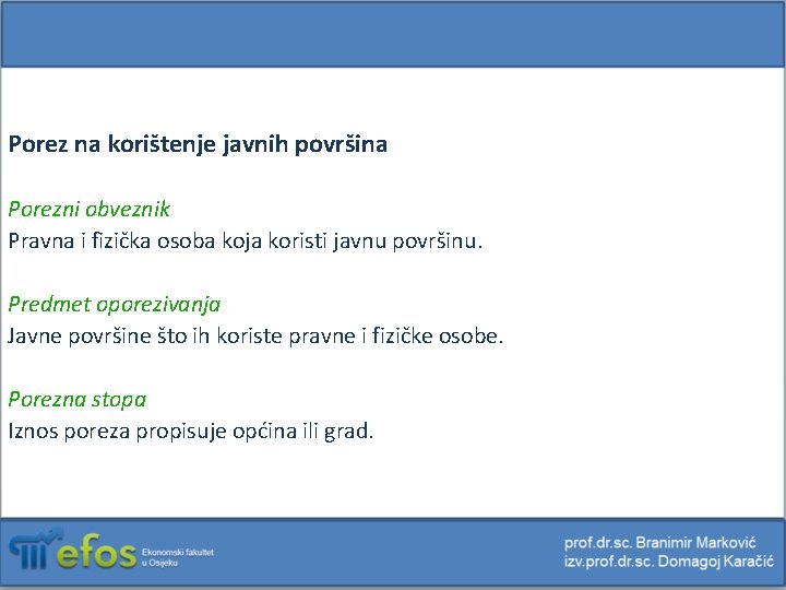 Porez na korištenje javnih površina Porezni obveznik Pravna i fizička osoba koja koristi javnu