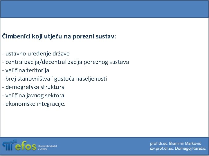 Čimbenici koji utječu na porezni sustav: - ustavno uređenje države - centralizacija/decentralizacija poreznog sustava