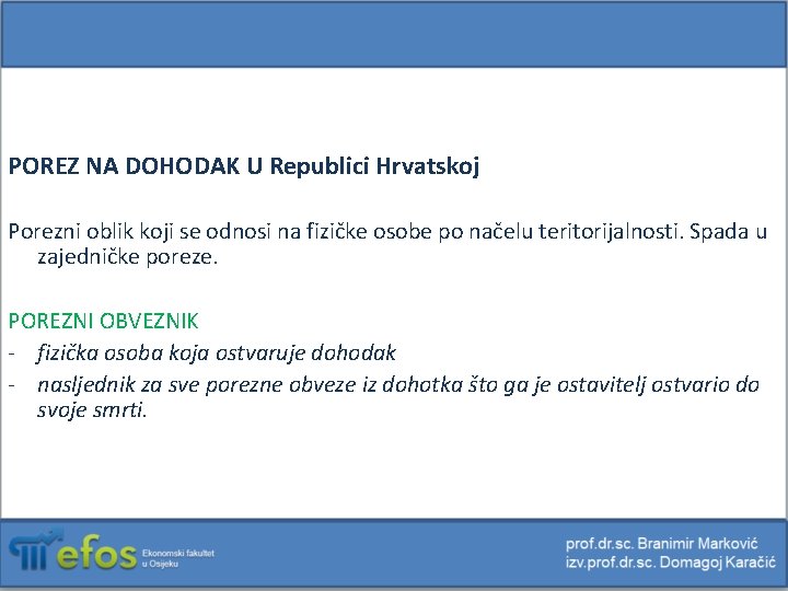 POREZ NA DOHODAK U Republici Hrvatskoj Porezni oblik koji se odnosi na fizičke osobe