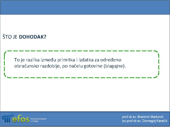 ŠTO JE DOHODAK? To je razlika između primitka i izdatka za određeno obračunsko razdoblje,