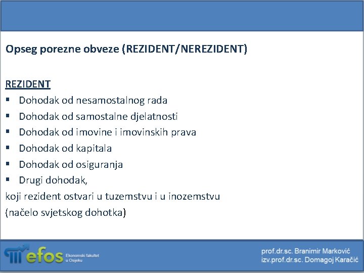 Opseg porezne obveze (REZIDENT/NEREZIDENT) REZIDENT § Dohodak od nesamostalnog rada § Dohodak od samostalne