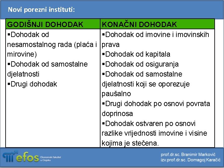 Novi porezni instituti: GODIŠNJI DOHODAK §Dohodak od nesamostalnog rada (plaća i mirovine) §Dohodak od