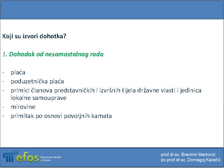 Koji su izvori dohotka? 1. Dohodak od nesamostalnog rada - plaća - poduzetnička plaća