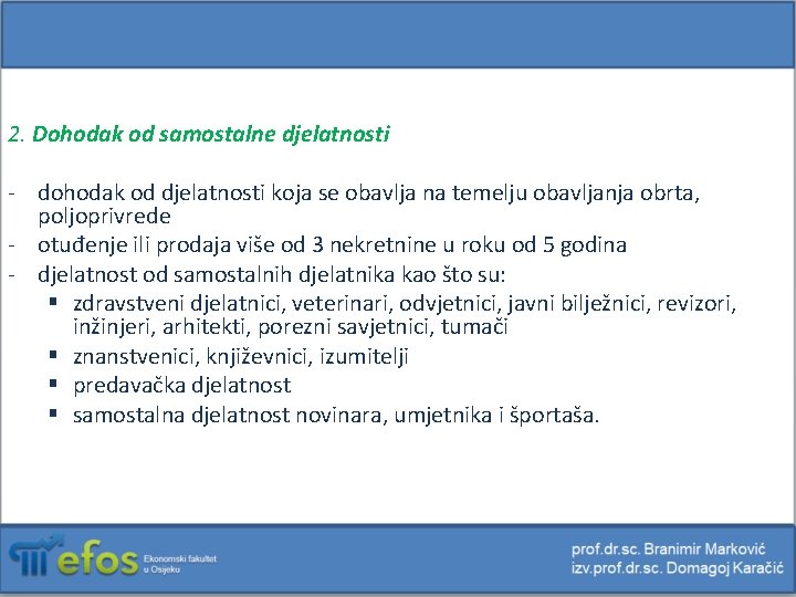 2. Dohodak od samostalne djelatnosti - dohodak od djelatnosti koja se obavlja na temelju