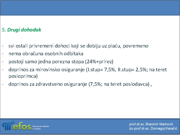 5. Drugi dohodak - svi ostali privremeni dohoci koji se dobiju uz plaću, povremeno