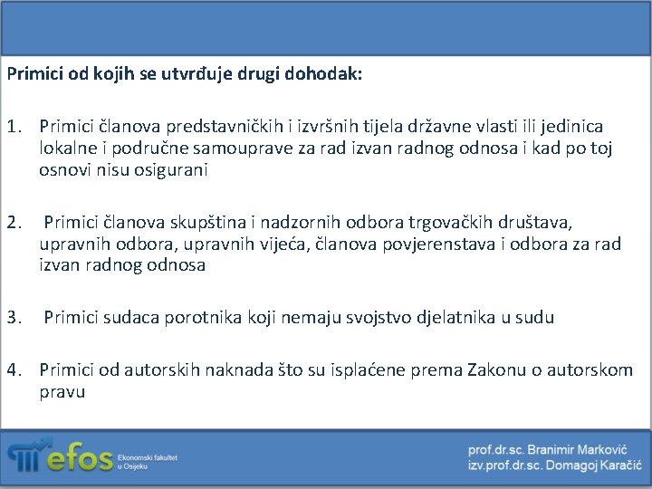 Primici od kojih se utvrđuje drugi dohodak: 1. Primici članova predstavničkih i izvršnih tijela