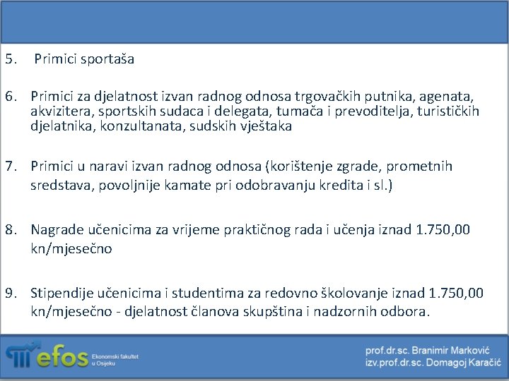 5. Primici sportaša 6. Primici za djelatnost izvan radnog odnosa trgovačkih putnika, agenata, akvizitera,