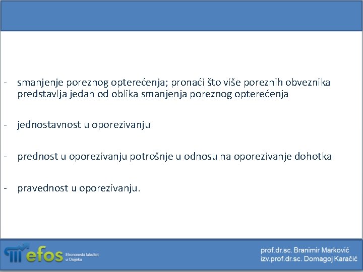 - smanjenje poreznog opterećenja; pronaći što više poreznih obveznika predstavlja jedan od oblika smanjenja