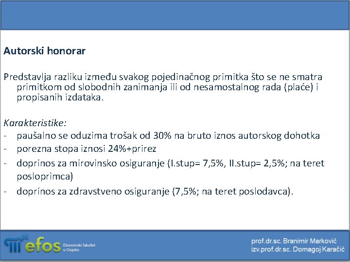 Autorski honorar Predstavlja razliku između svakog pojedinačnog primitka što se ne smatra primitkom od