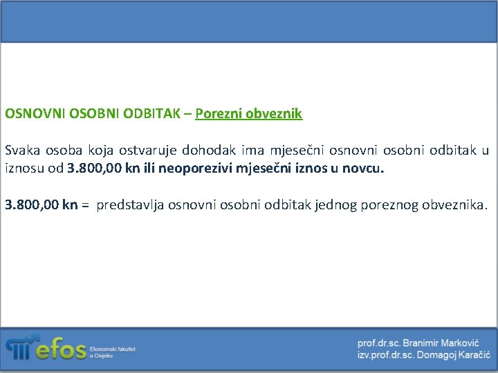 OSNOVNI OSOBNI ODBITAK – Porezni obveznik Svaka osoba koja ostvaruje dohodak ima mjesečni osnovni