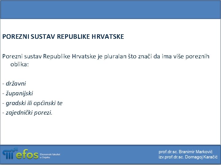 POREZNI SUSTAV REPUBLIKE HRVATSKE Porezni sustav Republike Hrvatske je pluralan što znači da ima