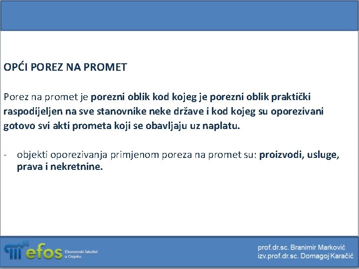 OPĆI POREZ NA PROMET Porez na promet je porezni oblik kod kojeg je porezni