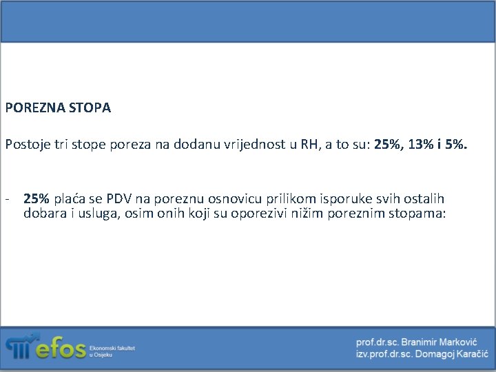 POREZNA STOPA Postoje tri stope poreza na dodanu vrijednost u RH, a to su: