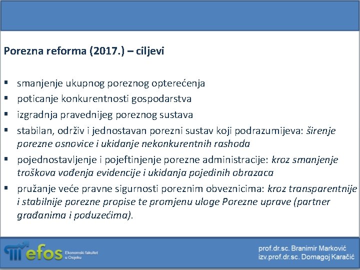 Porezna reforma (2017. ) – ciljevi smanjenje ukupnog poreznog opterećenja poticanje konkurentnosti gospodarstva izgradnja