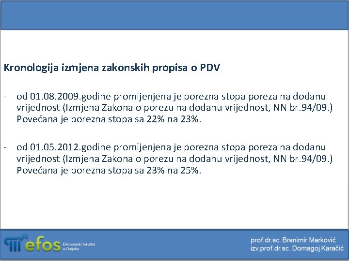 Kronologija izmjena zakonskih propisa o PDV - od 01. 08. 2009. godine promijenjena je