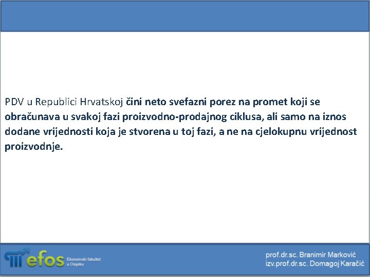 PDV u Republici Hrvatskoj čini neto svefazni porez na promet koji se obračunava u