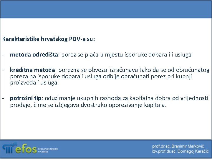 Karakteristike hrvatskog PDV-a su: - metoda odredišta: porez se plaća u mjestu isporuke dobara