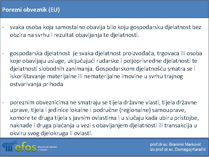 Porezni obveznik (EU) - svaka osoba koja samostalno obavlja bilo koju gospodarsku djelatnost bez