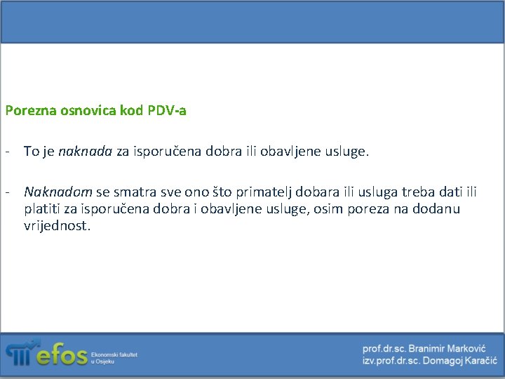 Porezna osnovica kod PDV-a - To je naknada za isporučena dobra ili obavljene usluge.