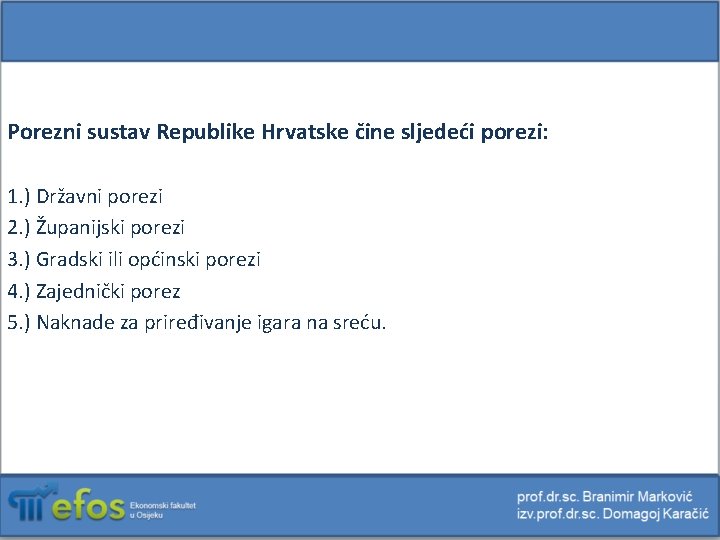 Porezni sustav Republike Hrvatske čine sljedeći porezi: 1. ) Državni porezi 2. ) Županijski