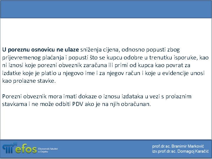 U poreznu osnovicu ne ulaze sniženja cijena, odnosno popusti zbog prijevremenog plaćanja i popusti