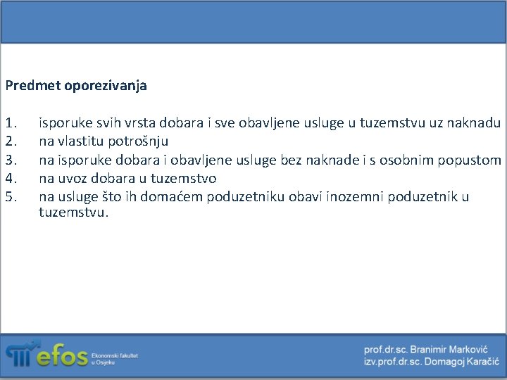 Predmet oporezivanja 1. 2. 3. 4. 5. isporuke svih vrsta dobara i sve obavljene