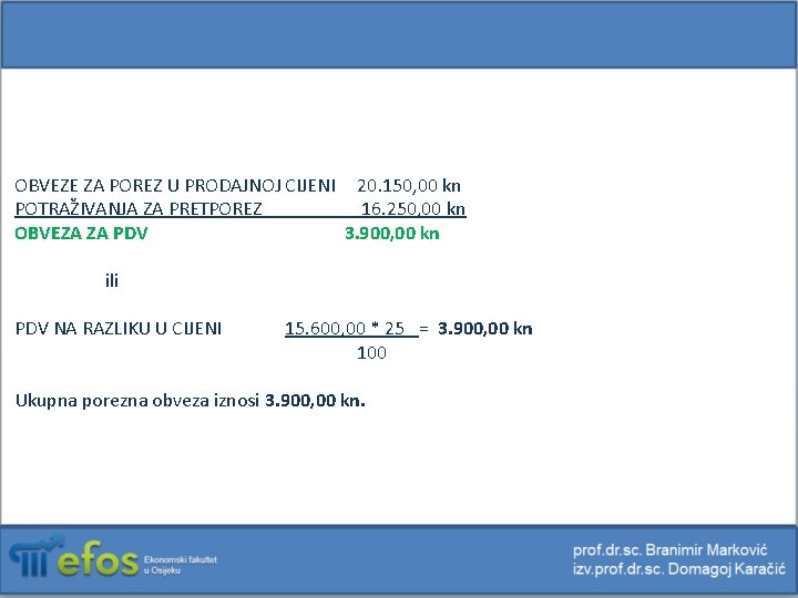 OBVEZE ZA POREZ U PRODAJNOJ CIJENI 20. 150, 00 kn POTRAŽIVANJA ZA PRETPOREZ 16.
