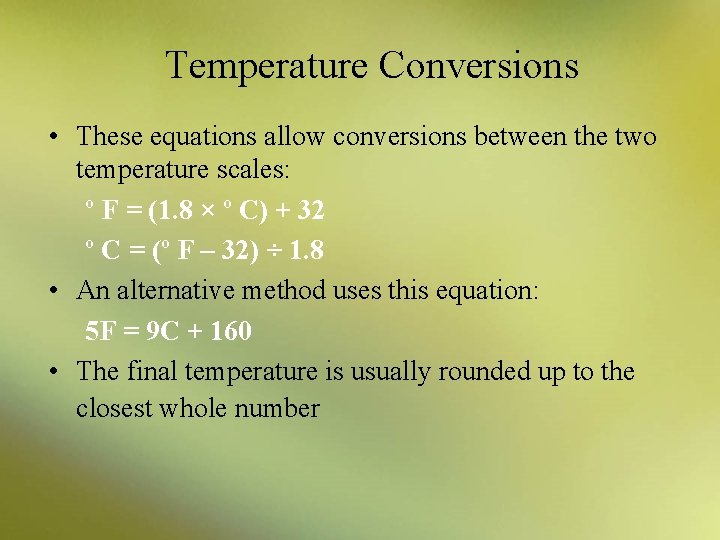 Temperature Conversions • These equations allow conversions between the two temperature scales: º F